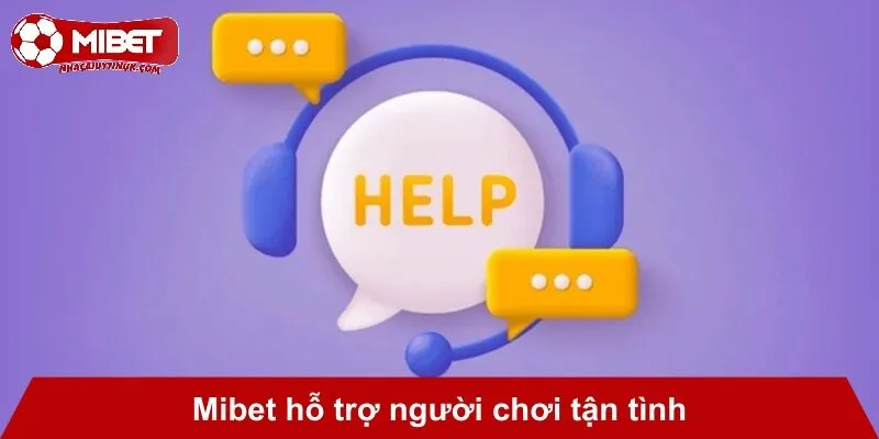 Mibet hỗ trợ người chơi tận tình