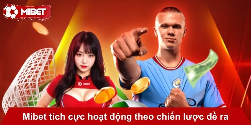 Mibet tích cực thực hiện chiến lược đề ra.